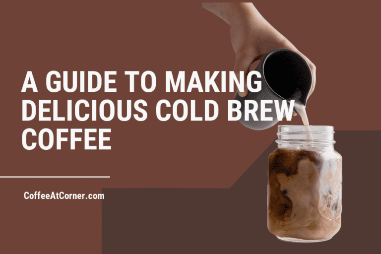 At-Home Brewing: A Guide to Making Delicious Cold Brew Coffee
