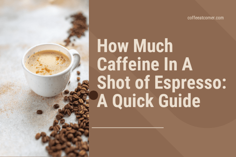 How Much Caffeine in a Shot of Espresso: A Quick Guide