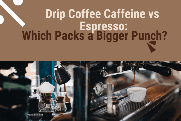 Drip Coffee Caffeine vs Espresso: Which Packs a Bigger Punch?