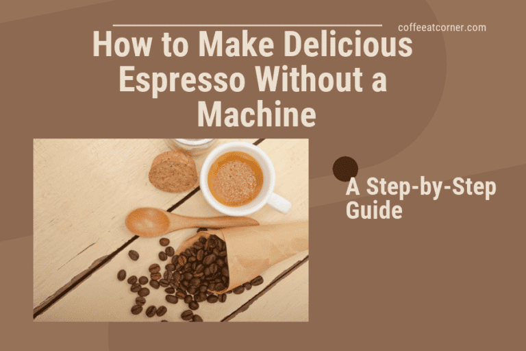 How to Make Delicious Espresso Without a Machine: A Step-by-Step Guide