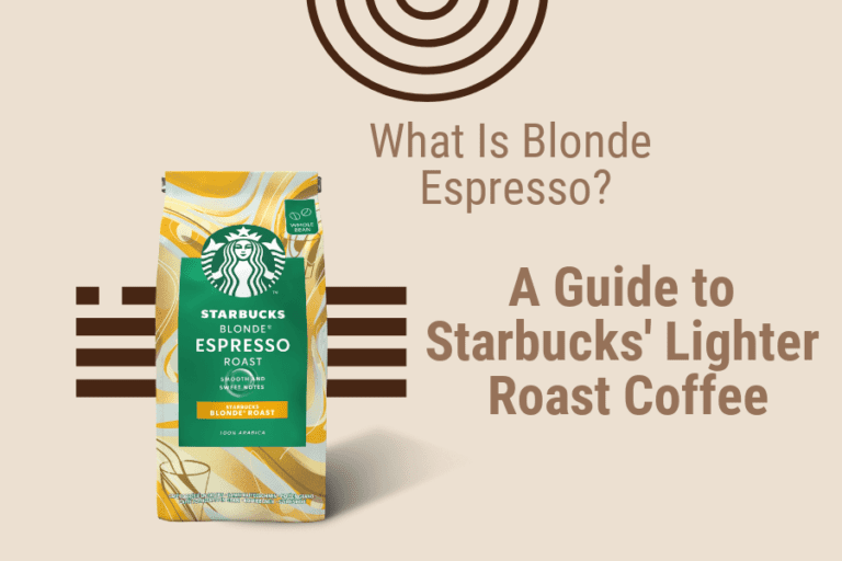 What Is Blonde Espresso? A Guide to Starbucks’ Lighter Roast Coffee