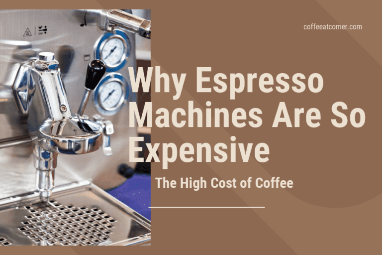 The High Cost of Coffee: Why Espresso Machines Are So Expensive