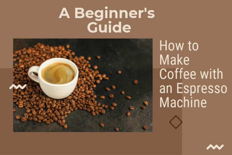 How to Make Coffee with an Espresso Machine: A Beginner’s Guide