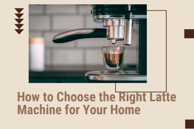 How to Choose the Right Latte Machine for Your Home