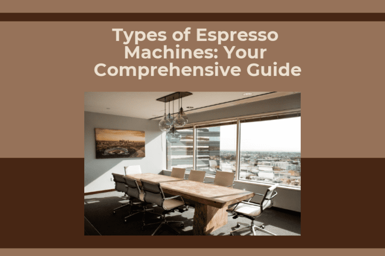 Types of Espresso Machines: Your Comprehensive Guide