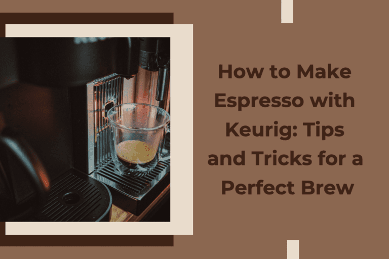 How to Make Espresso with Keurig: Tips and Tricks for a Perfect Brew