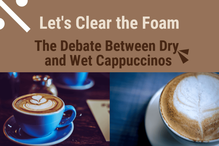 Let’s Clear the Foam: The Debate Between Dry and Wet Cappuccinos