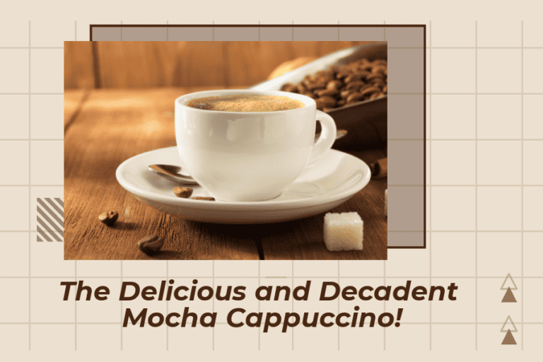 Coffee Lovers Unite: The Delicious and Decadent Mocha Cappuccino!