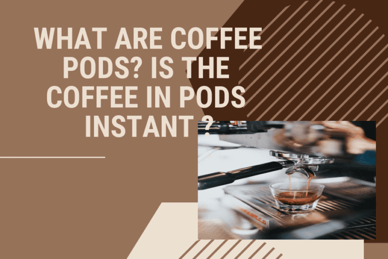 What are Coffee Pods? is the coffee in pods instant ?