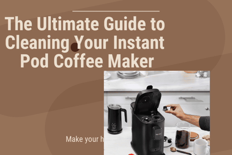 The Ultimate Guide to Cleaning Your Instant Pod Coffee Maker: A Comprehensive and Practical Approach