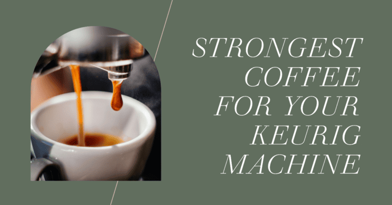 Strongest Coffee K Cup: Top Picks for Bold and Intense Brews